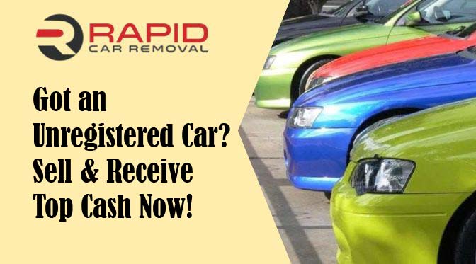 Got an Unregistered Car-Sell & Receive Top Cash Now